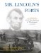  Mr. Lincoln's Forts: A Guide to the Civil War Defenses of Washington