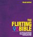 The Flirting Bible: How to Read the Body Language of Attraction and Win over Anyone You Meet - Includes Step-by-step Photos to Guide Your Every Move!