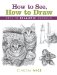  How to See, How to Draw: Keys to Realistic Drawing