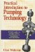  Practical Introduction to Pumping Technology: A Basic Guide to Pumps-From Specification to Installation and Operation