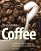 The Art and Craft of Coffee: An Enthusiast's Guide to Selecting, Roasting, and Brewing Exquisite Coffee