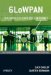  6lowpan: The Wireless Embedded Internet