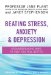  Beating Stress, Anxiety & Depression: Groundbreaking Ways to Help You Feel Better