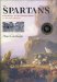  Spartans: THE WORLD OF THE WARRIOR-HEROES OF ANCIENT GREECE