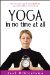  Yoga in No Time at All: How to Practice Yoga in Your Daily Life for Improved Flexibility of Mind and Body