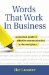  Words That Work in Business: A Practical Guide to Effective Communication in the Workplace