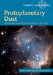  Protoplanetary Dust: Astrochemical and Cosmochemical Perspectives