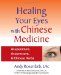 Healing Your Eyes With Chinese Medicine: Acupuncture, Acupressure, & Chinese Herbs