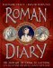  Roman Diary: The Journal of Iliona of Mytilini, Who was Captured by Pirates and Sold as a Slave in Rome, AD 107