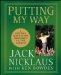  Putting My Way: A Lifetime's Worth of Tips from Golf's All-time Greatest