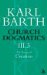  Church Dogmatics the Doctrine of Creation: The Creator and His Creature