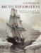 A History of Arctic Exploration: Discovery, Adventure and Endurance at the Top of the World
