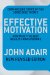  Effective Motivation: How to Get the Best Results from Everyone