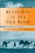  Religions of the Silk Road: Premodern Patterns of Globalization