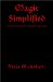  Magic Simplified: A Series of Practical Exercises for Developing the Neophyte Magician