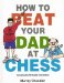  How to Beat Your Dad at Chess
