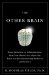 The Other Brain: From Dementia to Schizophrenia, How New Discoveries About the Brain Are Revolutionizing Medicine and Science