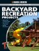 The Complete Guide to Backyard Recreation Projects: Sports Courts & Outdoor Games - Play Structures & Treehouses - Outdoor Entertainment