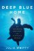  Deep Blue Home: An Intimate Ecology of Our Wild Ocean