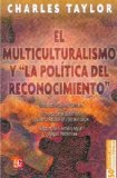 El multiculturalismo y la politica del reconocimiento / Multiculturalism and the Politics of Recognition