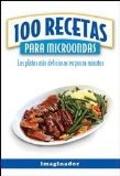 100 recetas para microondas / 100 Microwave Recipes: Los platos mas deliciosos en pocos minutos / The Most Delicious Dishes in Minutes