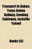 Transport in Gabon: Trans-gabon Railway, Comilog Cableway, Sahou ...