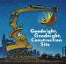 Goodnight, Goodnight, Construction Site
