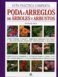 Guia practica completa poda y arreglos de arboles y arbustos / Pruning and Training: Como podar, cuidar y arreglar arboles frutales y ornamentales, plantas trepadoras y rosales / How to Prune and Train Trees, Shrubs, Hedges, Topiary, Tree and Soft Fruit, Climbers and Roses
