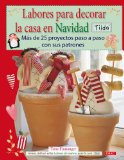 Labores para decorar la casa en Navidad / Crafting Christmas Gifts: Mas de 25 proyectos paso a paso con sus patrones / 25 Adorable Projects Featuring Angels, Snowmen, Reindeer and Other Yuletide Favourites