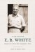  In the Words of E. B. White: Quotations from America's Most Companionable of Writers
