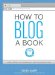 How to Blog a Book: Get Noticed in a Noisy World