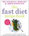 The Fast Diet Recipe Book: 150 Delicious, Calorie-controlled Meals to Make Your Fasting Days Easy